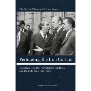 Perforating the Iron Curtain European Dtente, Transatlantic Relations, and the Cold War, 1965-1985