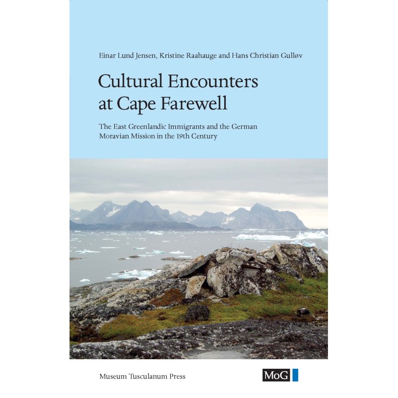 Cultural Encounters at Cape Farewell The Eastern Greenlandic Immigrants and the German Moravian Mission in the 19th Century