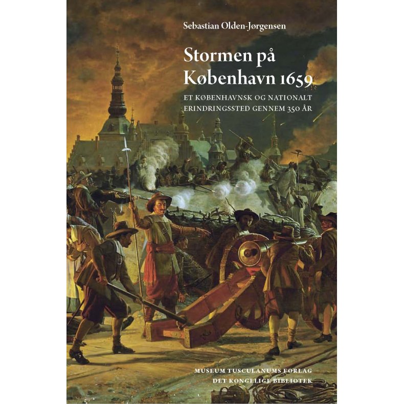 Stormen p Kbenhavn 1659 Et kbenhavnsk og nationalt erindringssted gennem 350 r