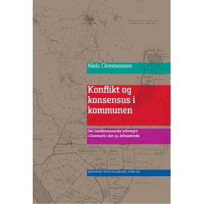 Konflikt og konsensus i kommunen Det landkommunale selvstyre i Danmark i det 19. rhundrede