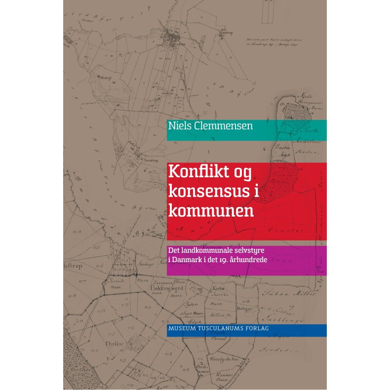 Konflikt og konsensus i kommunen Det landkommunale selvstyre i Danmark i det 19. rhundrede