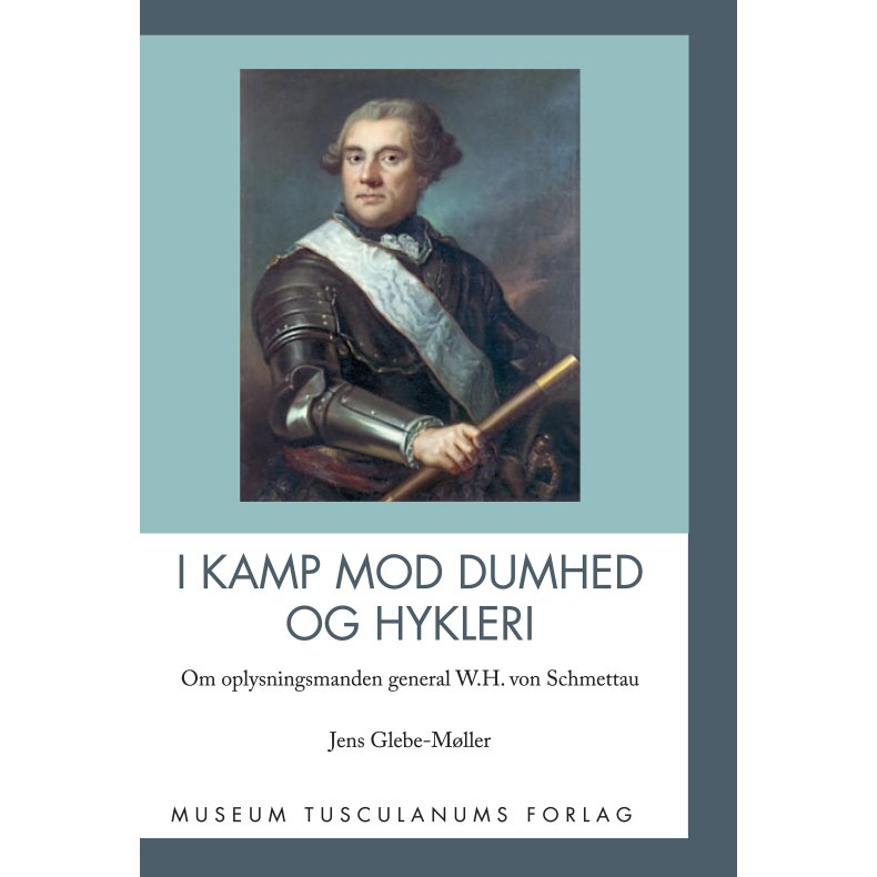 I kamp mod dumhed og hykleri Om oplysningsmanden general W.H. von Schmettau