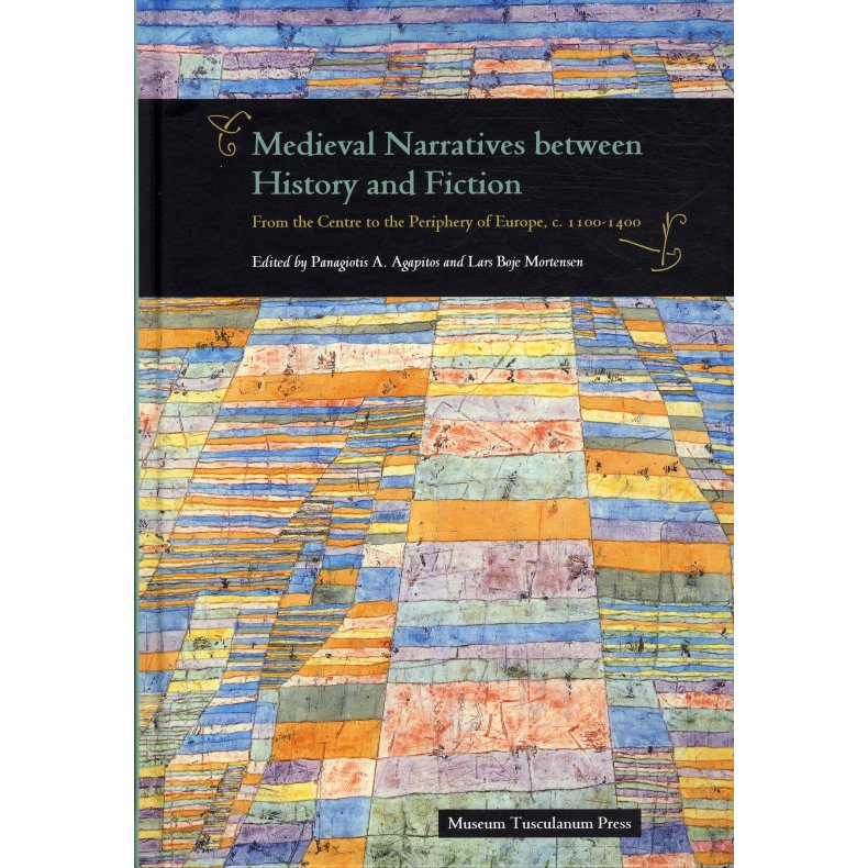 Medieval Narratives between History and Fiction From the Centre to the Periphery of Europe, c. 1100 - 1400