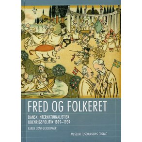 Fred og folkeret Dansk internationalistisk udenrigspolitik 1899-1939