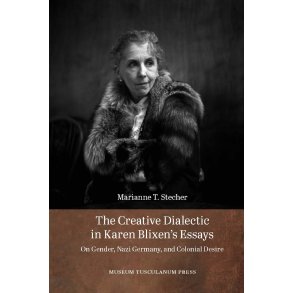 The Creative Dialectic in Karen Blixen's Essays On Gender, Nazi Germany, and Colonial Desire