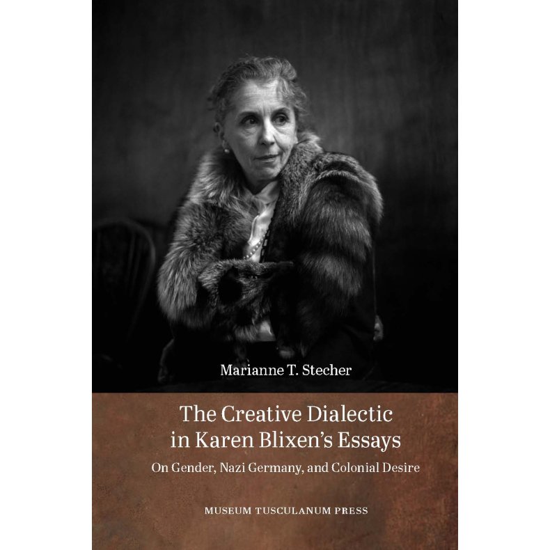 The Creative Dialectic in Karen Blixen's Essays On Gender, Nazi Germany, and Colonial Desire