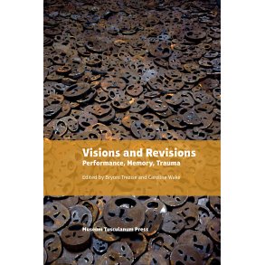 Visions and Revisions Performance, Memory, Trauma