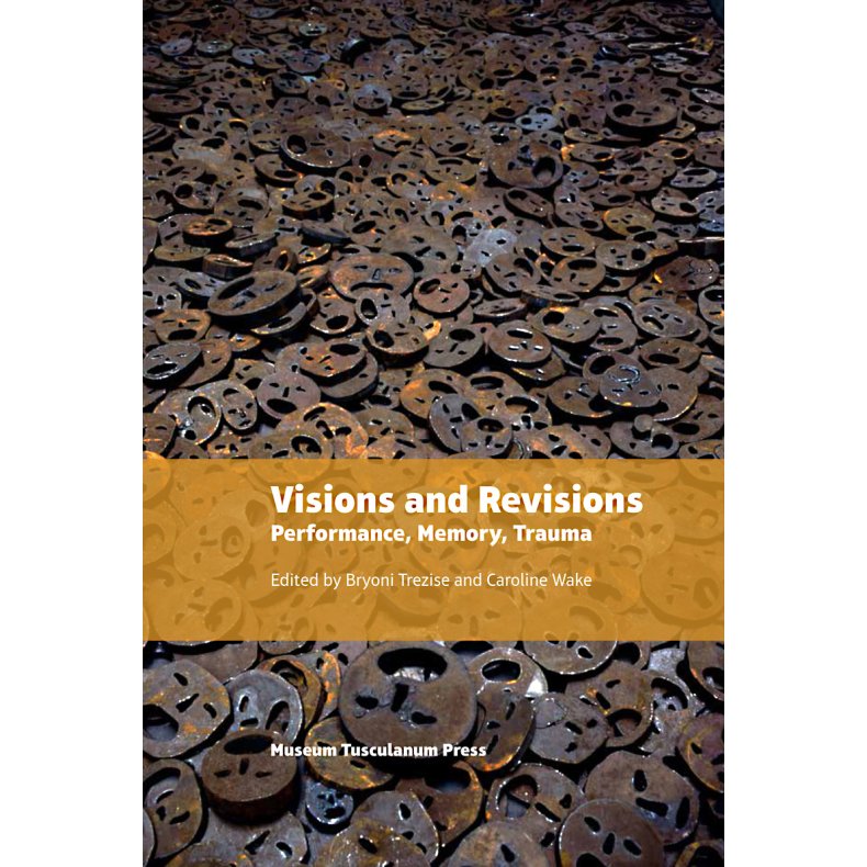 Visions and Revisions Performance, Memory, Trauma