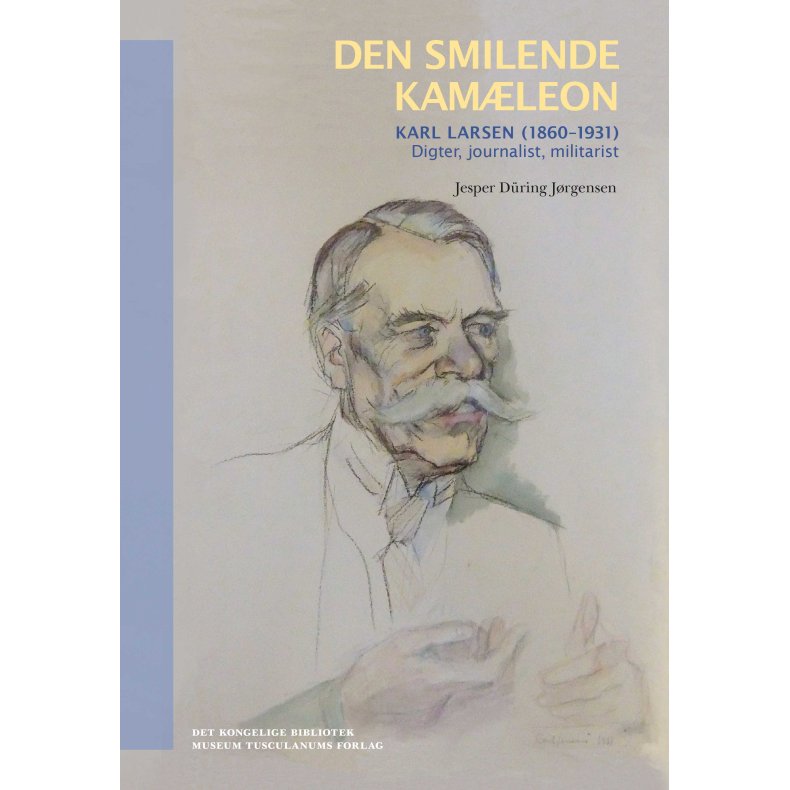 Den smilende kamleon Karl Larsen. Digter, journalist, militarist