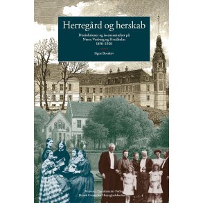 Herregrd og herskab Distinktioner og iscenesttelser p Nrre Vosborg og Hvedholm 1850-1920