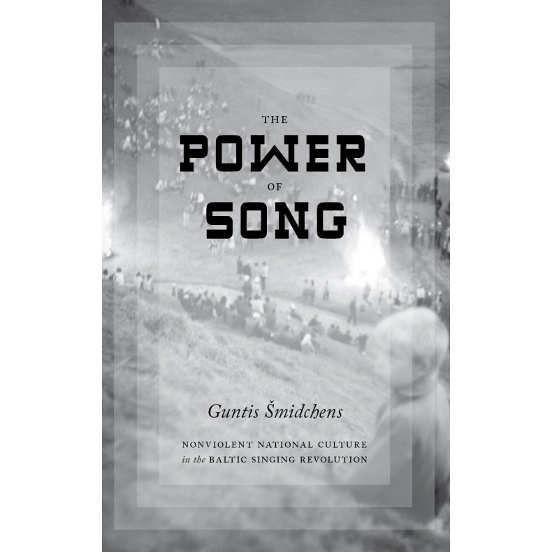 The Power of Song Nonviolent National Culture in the Baltic Singing Revolution