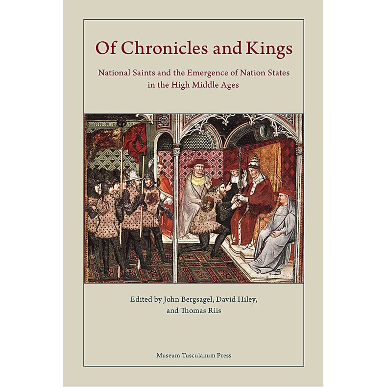 Of Chronicles  and Kings National Saints and the Emergence of Nation States in the High Middle Ages