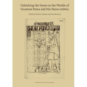 Unlocking the Doors to the Worlds of Guaman Poma and His Nueva cornica 