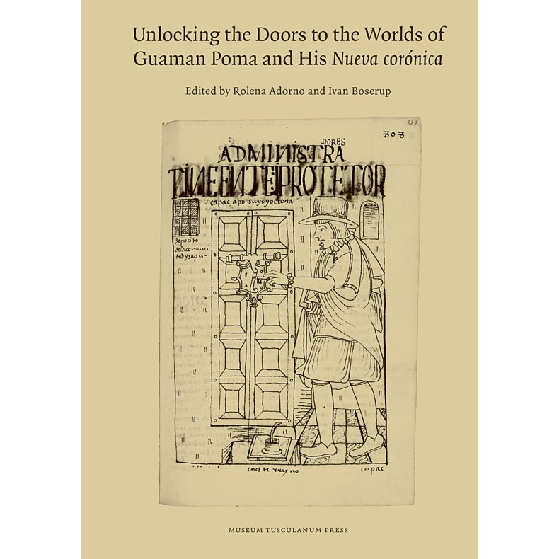 Unlocking the Doors to the Worlds of Guaman Poma and His Nueva cornica 