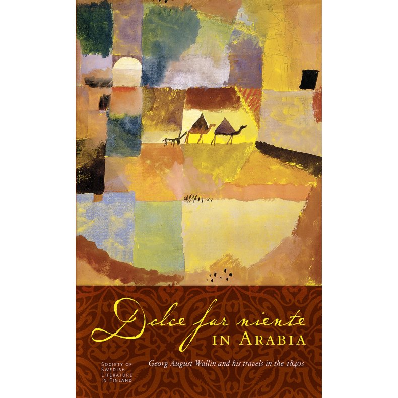 Dolce far niente in Arabia Georg August Wallin and his travels in the 1840s