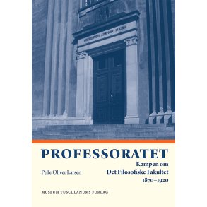 Professoratet Kampen om Det Filosofiske Fakultet 1870-1920