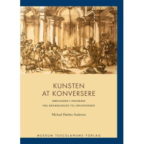 Kunsten at konversere Hflighed i Frankrig  fra renssancen til oplysningen