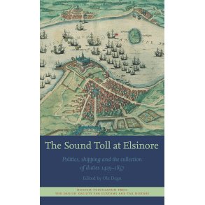 The Sound Toll at Elsinore Politics, Shipping and the Collection of Duties 1429 - 1857
