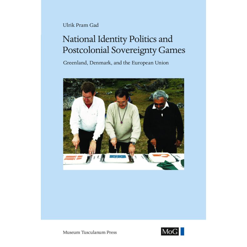 National Identity Politics and Postcolonial Sovereignty Games Greenland, Denmark, and the European Union