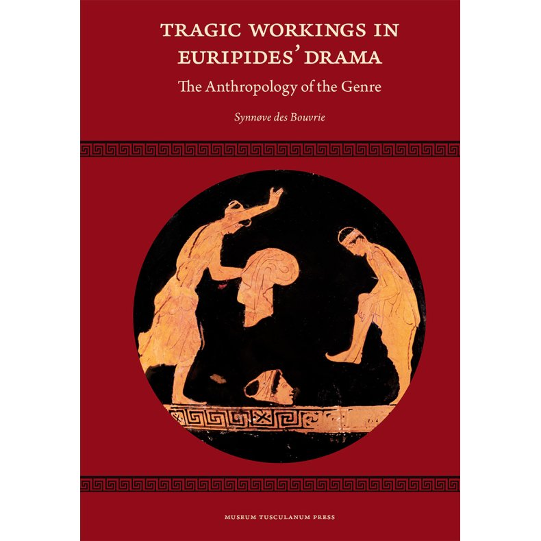 Tragic Workings in Euripides Drama The Anthropology of the Genre