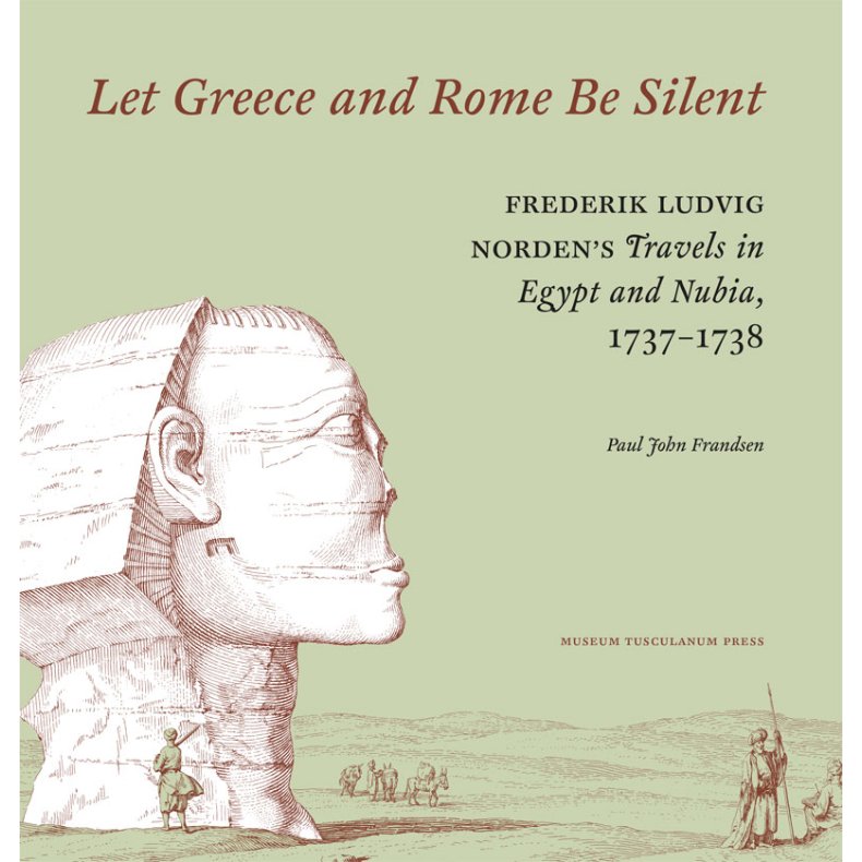 Let Greece and Rome Be Silent F.L. Norden’s “Travels in Egypt and Nubia”, 1737–1738