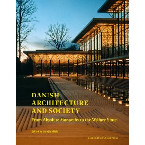 Danish Architecture and Society From Absolute Monarchy to the Welfare State