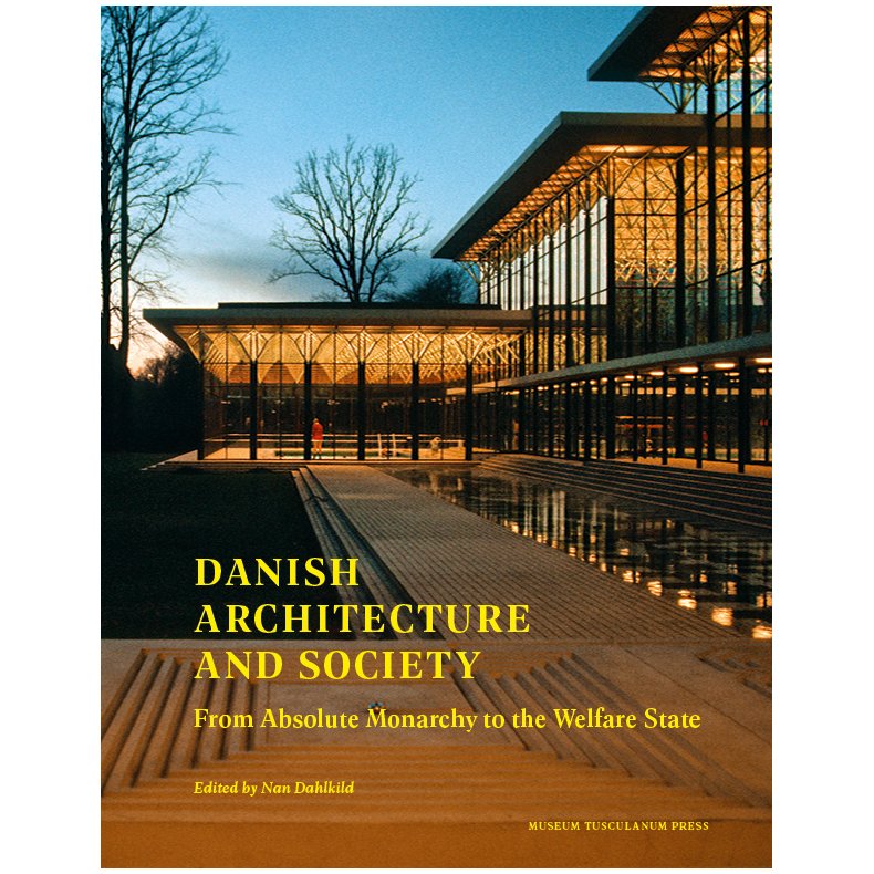 Danish Architecture and Society From Absolute Monarchy to the Welfare State