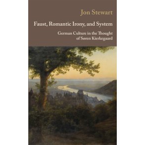 Faust, Romantic Irony, and System German Culture in the Thought of Sren Kierkegaard