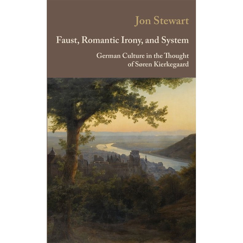 Faust, Romantic Irony, and System German Culture in the Thought of Sren Kierkegaard