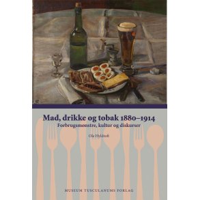 Mad, drikke og tobak 1880-1914 Forbrugsmnstre, kultur og diskurser