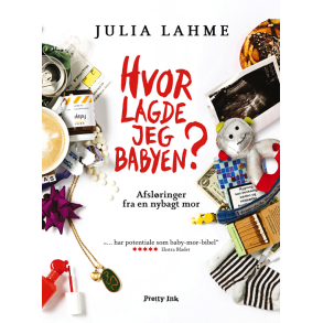 Hvor lagde jeg babyen? Afslringer fra en nybagt mor