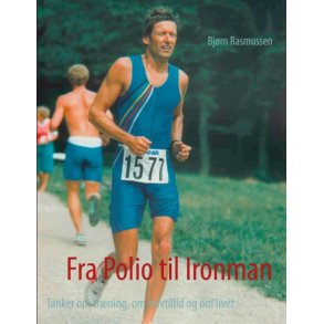 Fra Polio til Ironman Tanker om trning, om selvtillid og om livet