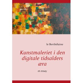 Kunstmaleriet i den digitale tidsalders ra et essay