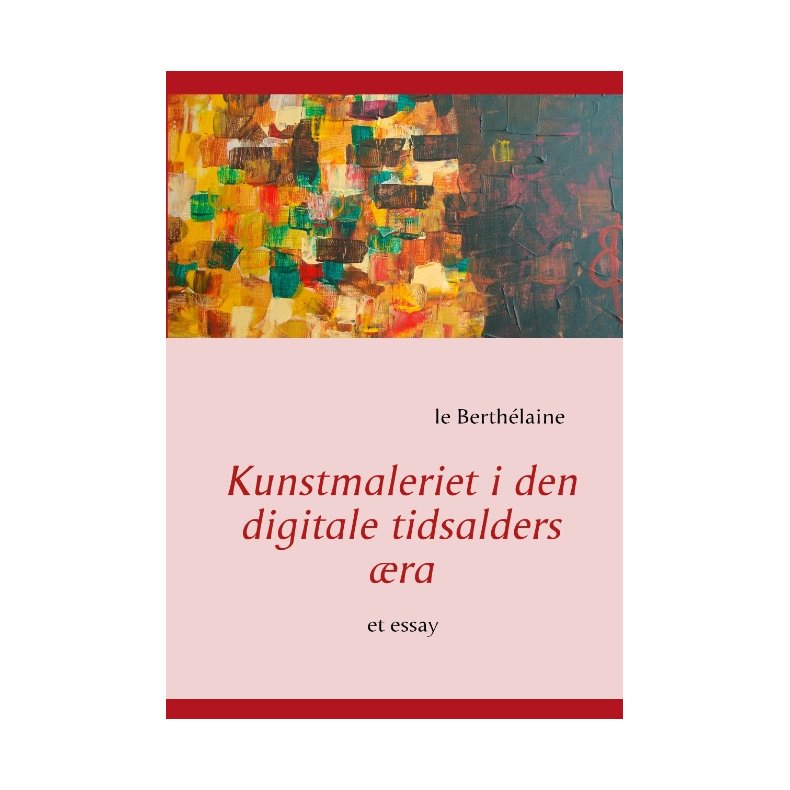 Kunstmaleriet i den digitale tidsalders ra et essay