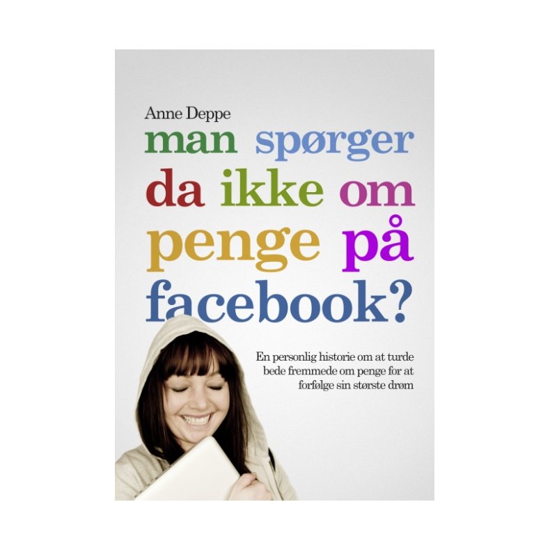 Man sprger da ikke om penge p Facebook? En personlig historie om at turde bede fremmede om penge for at forflge sin strste drm