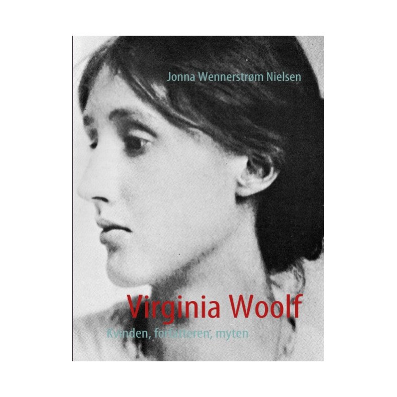 Virginia Woolf Kvinden, forfatteren, myten