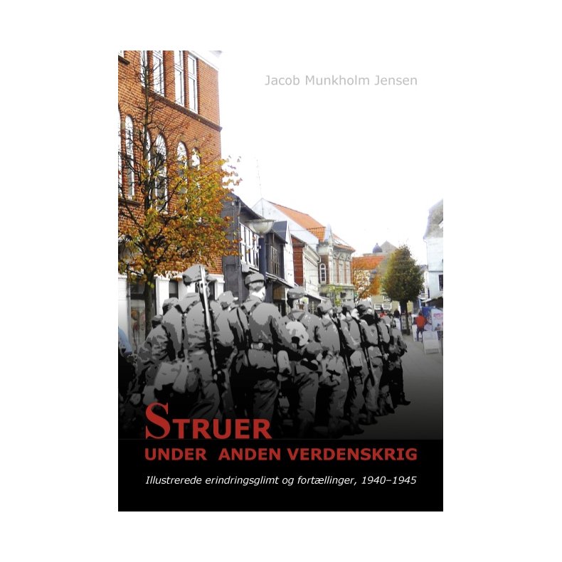 Struer under Anden Verdenskrig Illustrerede erindringsglimt og fortllinger, 1940-1945