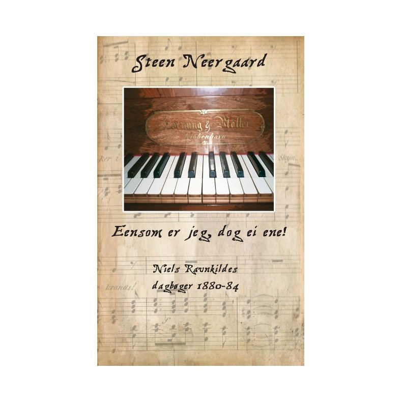 Eensom er jeg, dog ei ene! Niels Ravnkildes dagbger 1880-84