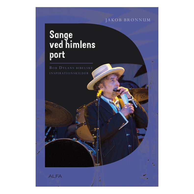 Sange ved himlens port Bob Dylans bibelske inspirationskilder