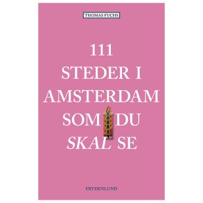 111 steder i Amsterdam som du skal se 