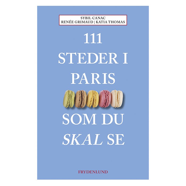 111 steder i Paris som du skal se 