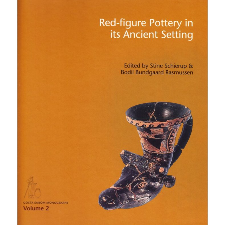 Red-figure Pottery in its Ancient Setting acts of the International Colloquium held at the National Museum of Denmark in Copenhagen, november 5-6, 2009