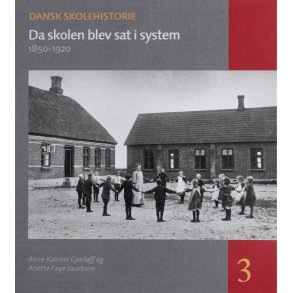 Da skolen blev sat i system Tiden 1850-1920