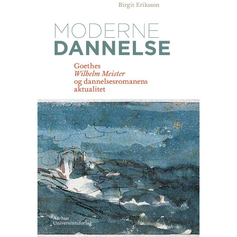 Moderne dannelse Goethes Wilhelm Meister og dannelsesromanens aktualitet