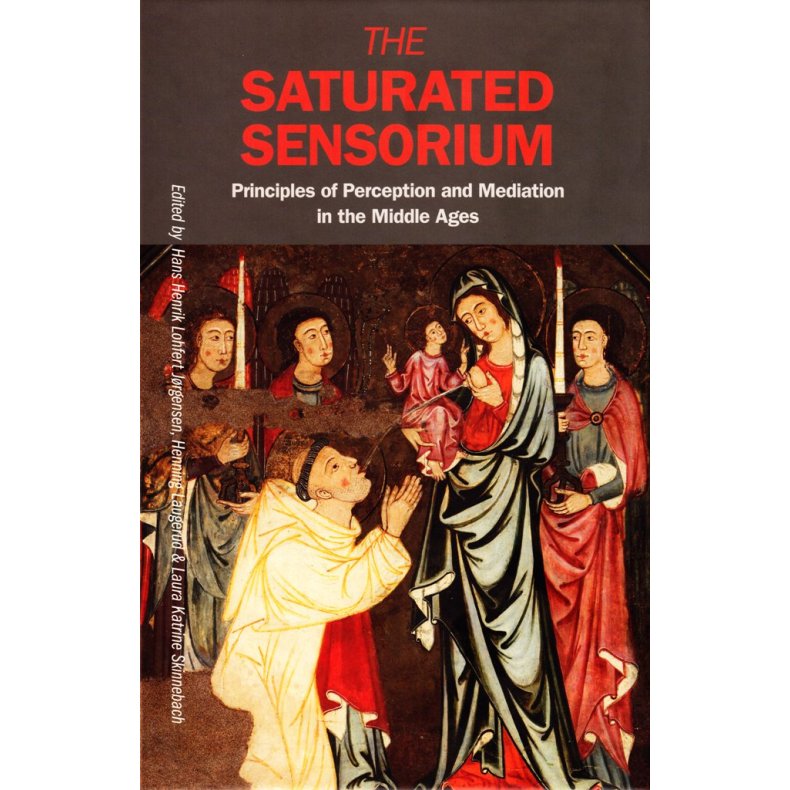 Saturated Sensorium Principles of Perception and Mediation in the Middle Ages