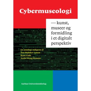 Cybermuseologi Kunst, museer og formidling i digitalt perspektiv
