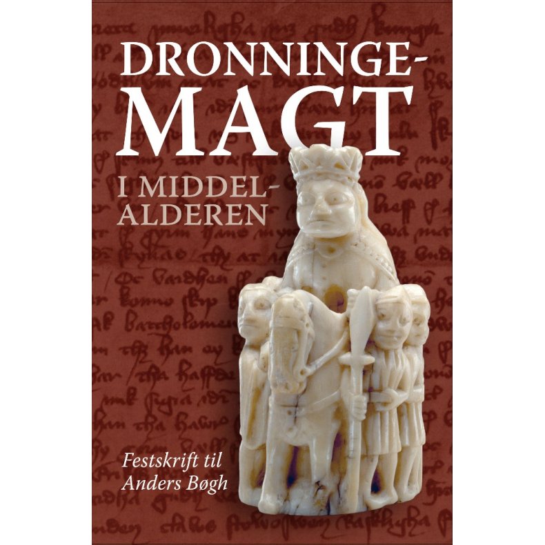 Dronningemagt i middelalderen Festskrift til Anders Bgh