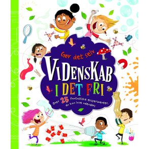 Gr det selv videnskab - Videnskab i det fri Over 25 fantastiske udendrseksperimenter