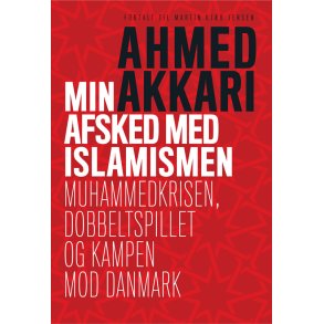 Min afsked med islamismen Muhammedkrisen, dobbeltspillet og kampen mod Danmark