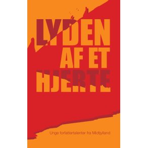 Lyden af et hjerte Unge forfattertalenter fra Midtjylland